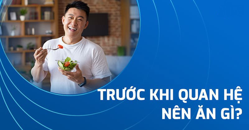 trước khi quan hệ nên ăn gì?