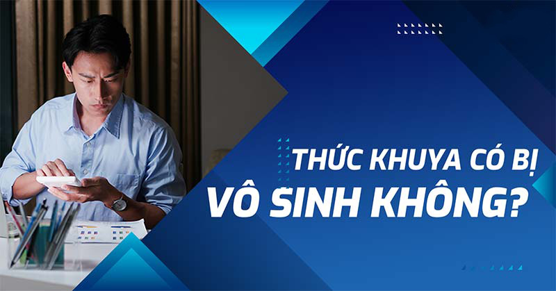 Thức khuya có bị vô sinh không?