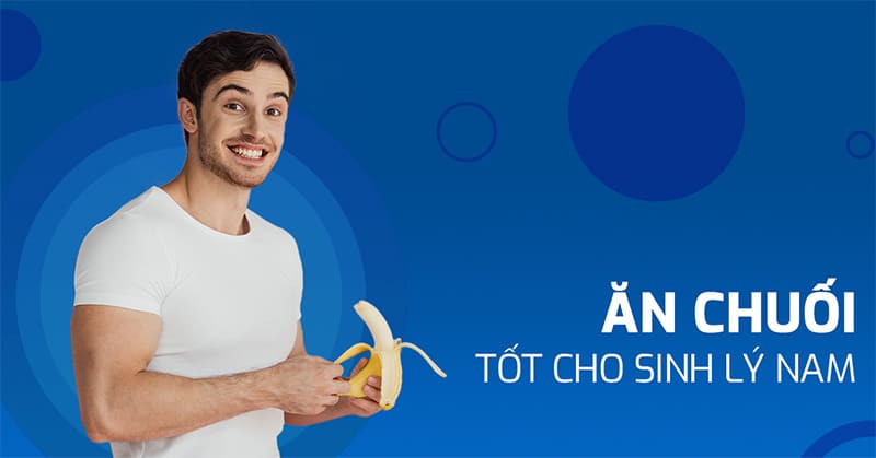 ăn chuối tốt cho sinh lý nam