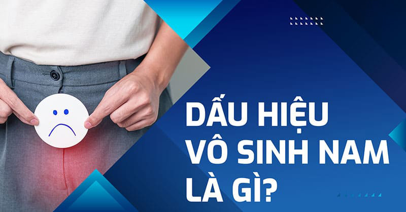 Dấu hiệu vô sinh nam