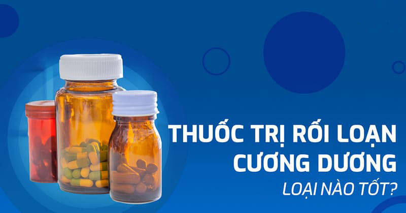 thuốc trị rối loạn cương dương loại nào tốt? thuốc trị rối loạn cương dương loại nào tốt?