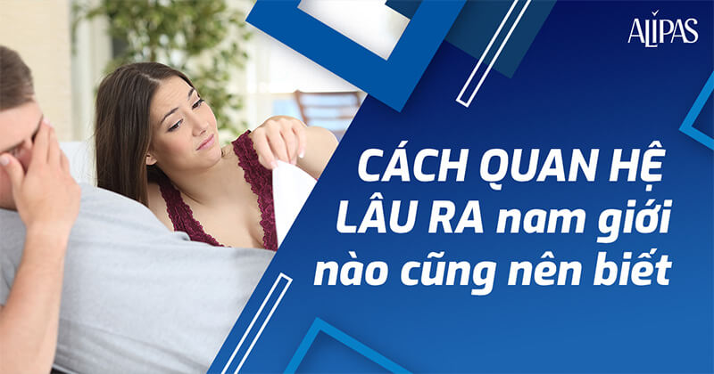 Cách quan hệ lâu ra kéo dài thời gian quan hệ