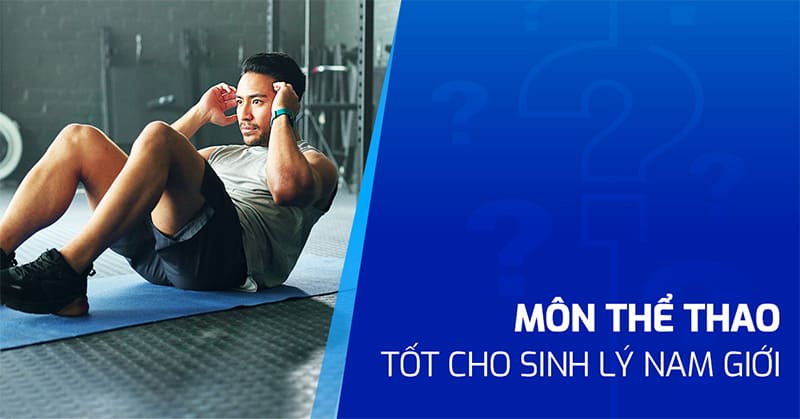 4 môn thể thao tốt cho sinh lý nam giới giúp luôn vững phong độ