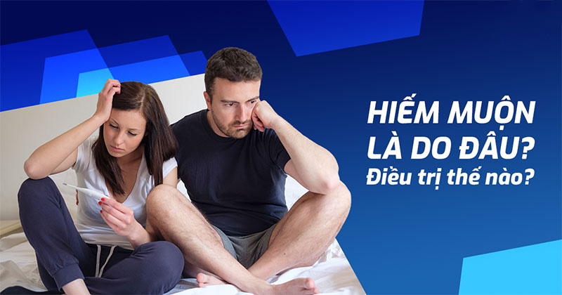 Hiếm muộn là gì? Nguyên nhân, dấu hiệu thường gặp