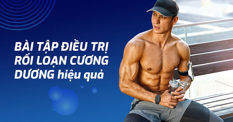 Tìm hiểu 14 bài tập điều trị rối loạn cương dương
