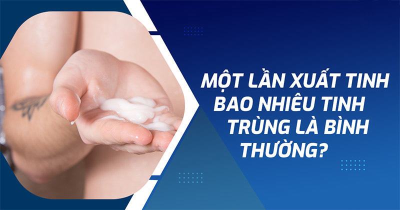 Một lần xuất bao nhiêu tinh trùng ở nam giới là bình thường?