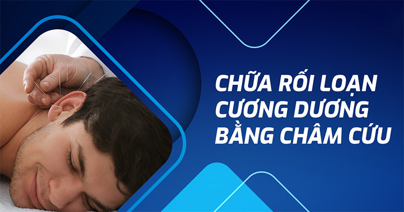 Chữa rối loạn cương dương bằng châm cứu có hiệu quả không?