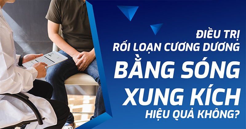 Điều trị rối loạn cương dương bằng sóng xung kích có hiệu quả không?