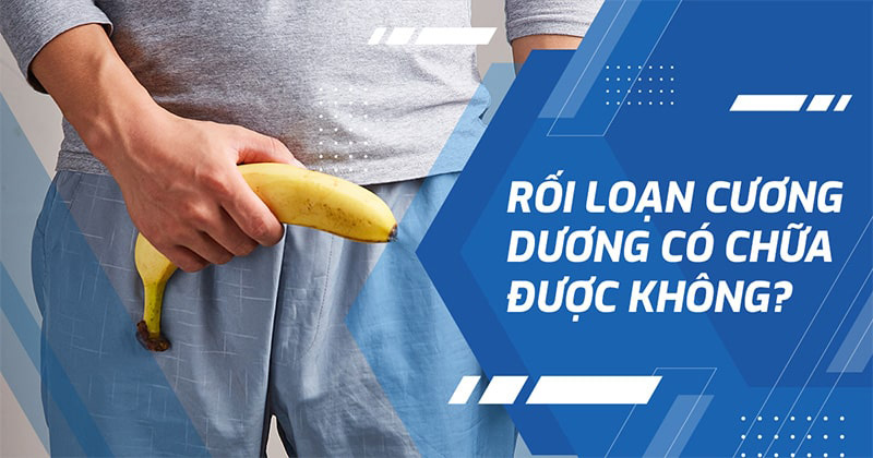 rối loạn cương dương có chữa được không rối loạn cương dương có chữa được không