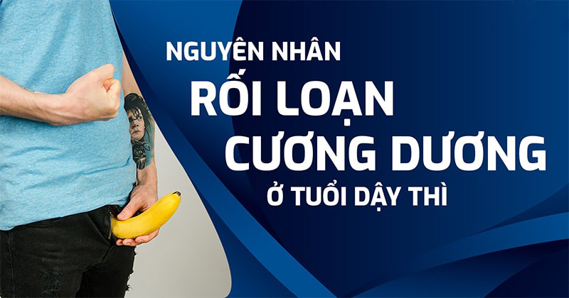 rối loạn cương dương ở tuổi dậy thì là gì?