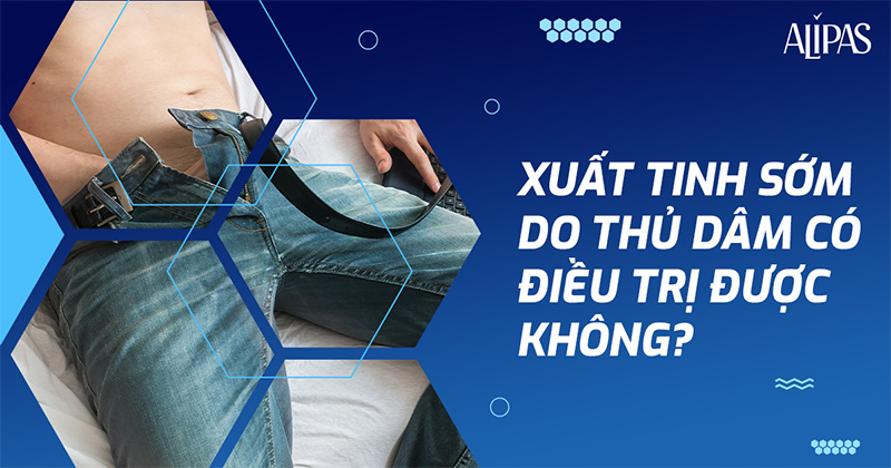 Xuất tinh sớm do thủ dâm