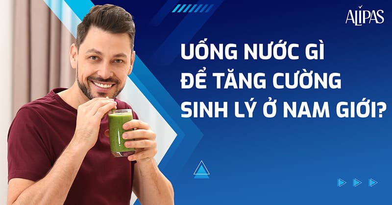 Uống nước gì để tăng cường sinh lý