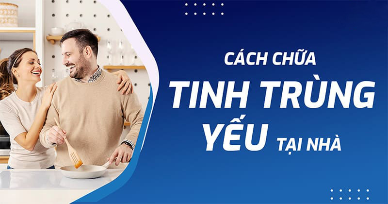 13 cách chữa tinh trùng yếu tại nhà, cải thiện tốt cho nam giới