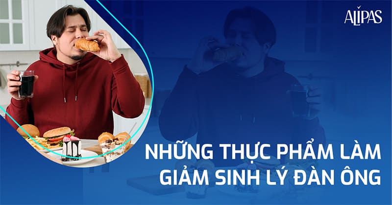 Những thực phẩm làm giảm sinh lý đàn ông