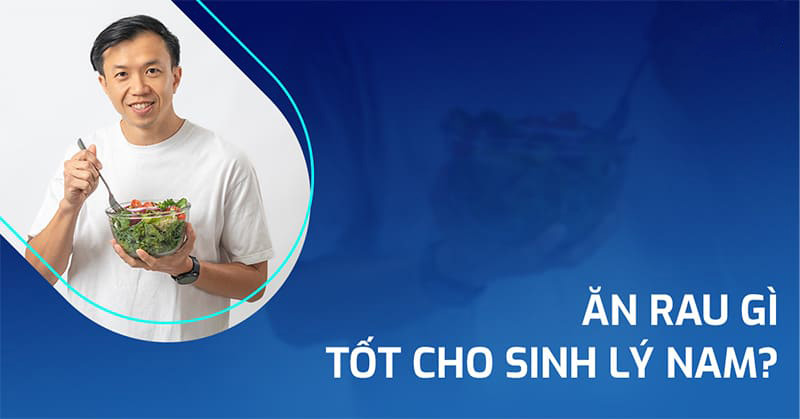 ăn rau gì tốt cho sinh lý nam