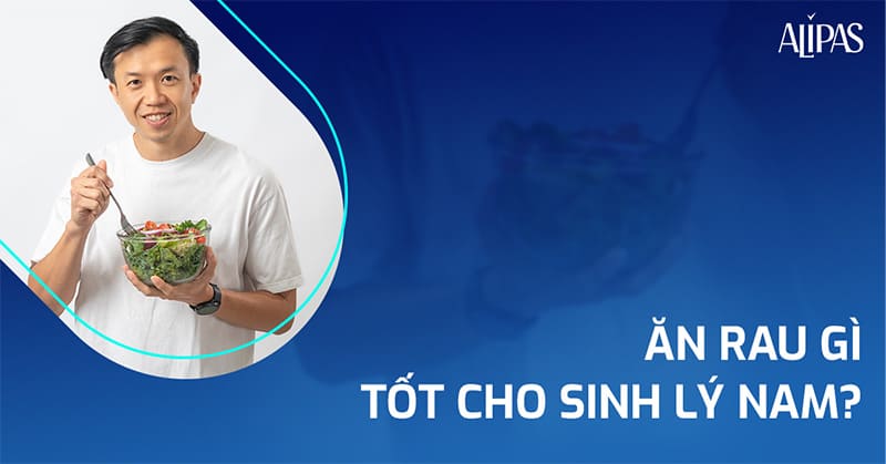 ăn rau gì tốt cho sinh lý nam