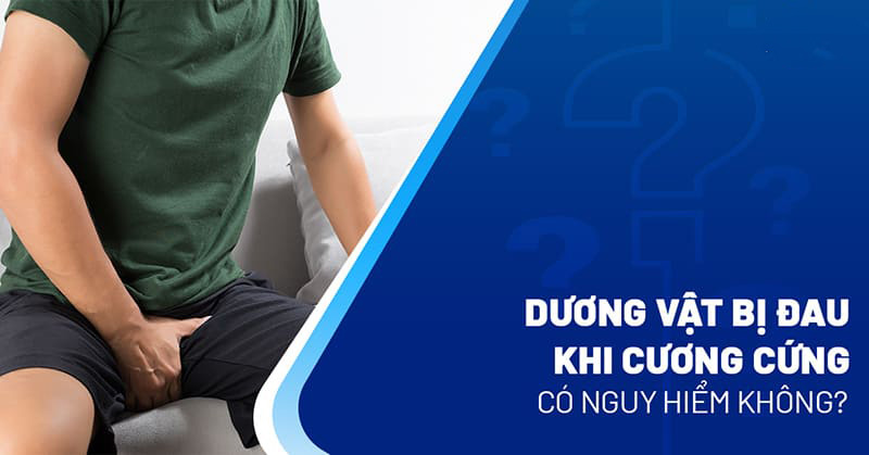 dương vật bị đau khi cương cứng