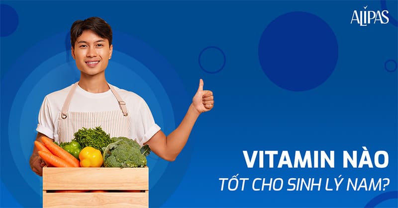 Vitamin nào tốt cho sinh lý nam