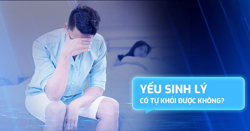 yếu sinh lý có tự khỏi được không