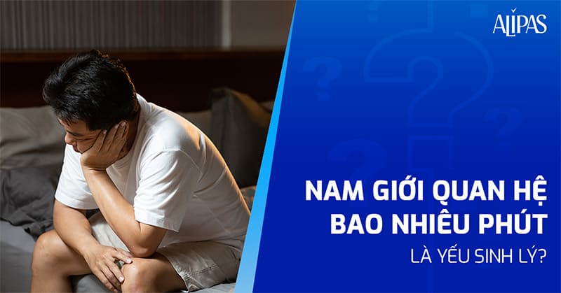 quan hệ bao nhiêu phút là yếu sinh lý