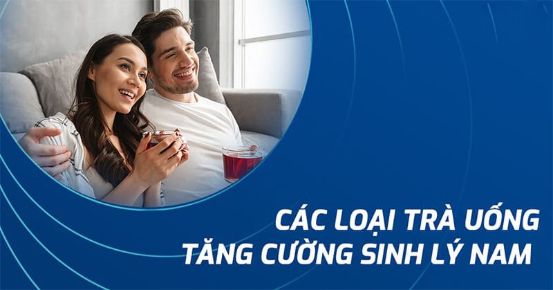 trà uống tăng cường sinh lý nam
