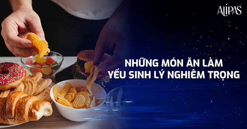 những món ăn làm yếu sinh lý nghiêm trọng