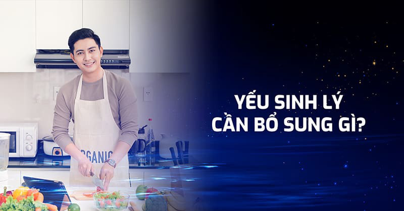 yếu sinh lý cần bổ sung gì yếu sinh lý cần bổ sung gì