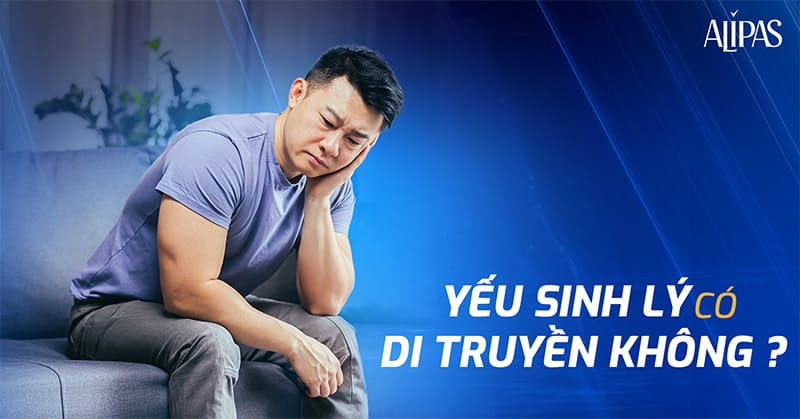 yếu sinh lý có di truyền không