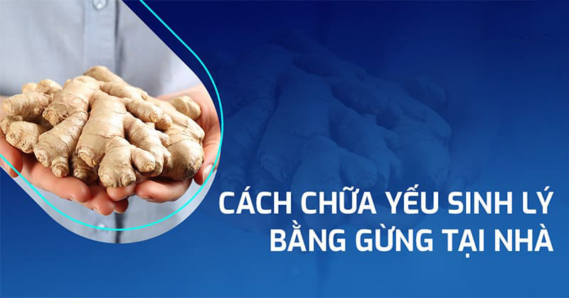 cách chữa yếu sinh lý bằng gừng cách chữa yếu sinh lý bằng gừng