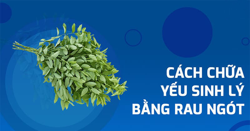 chữa yếu sinh lý bằng rau ngót