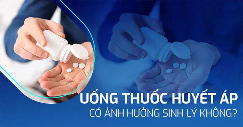uống thuốc huyết áp có ảnh hưởng sinh lý không? uống thuốc huyết áp có ảnh hưởng sinh lý không?
