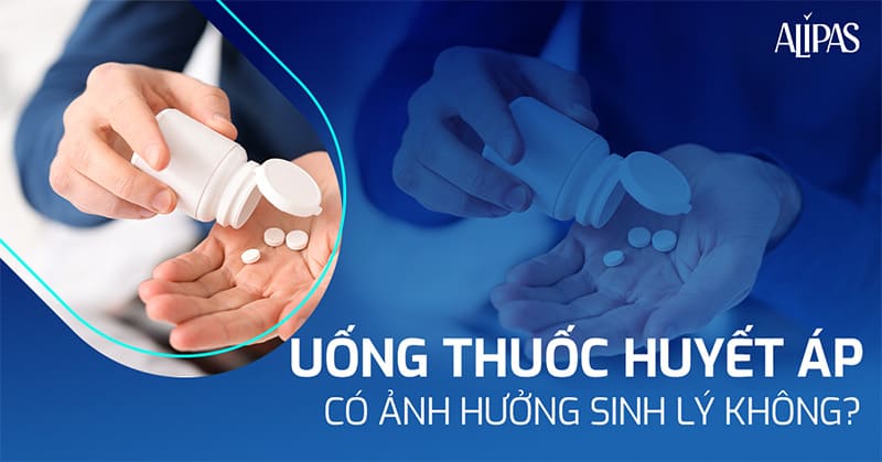 uống thuốc huyết áp có ảnh hưởng sinh lý không