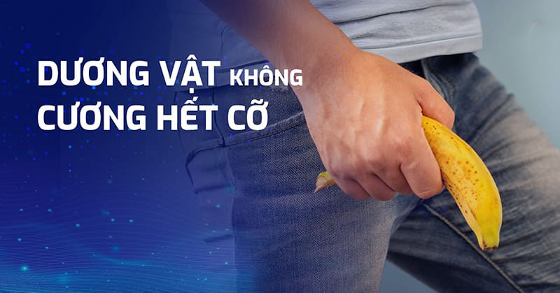 Dương vật không cương hết cỡ vì sao? Cải thiện như thế nào?