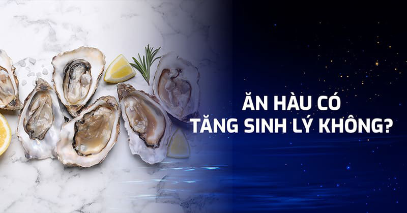 ăn hàu có tăng sinh lý không