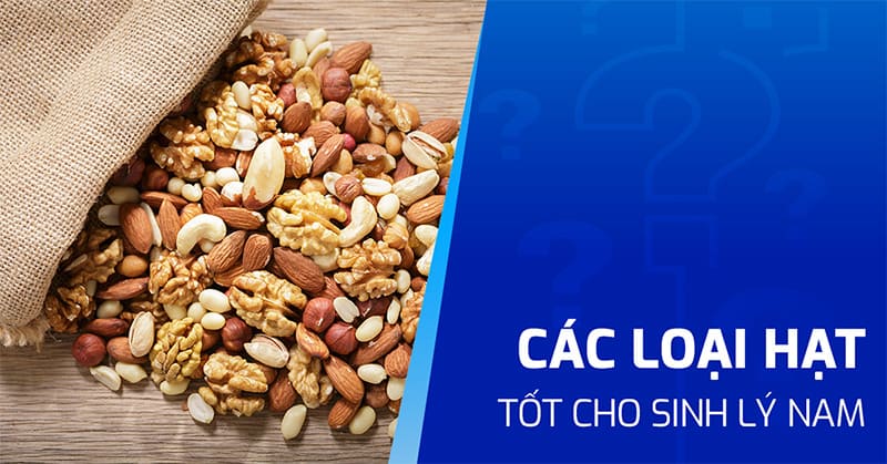 các loại hạt tốt cho sinh lý nam