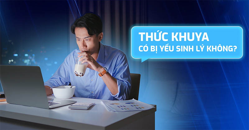 thức khuya có bị yếu sinh lý không
