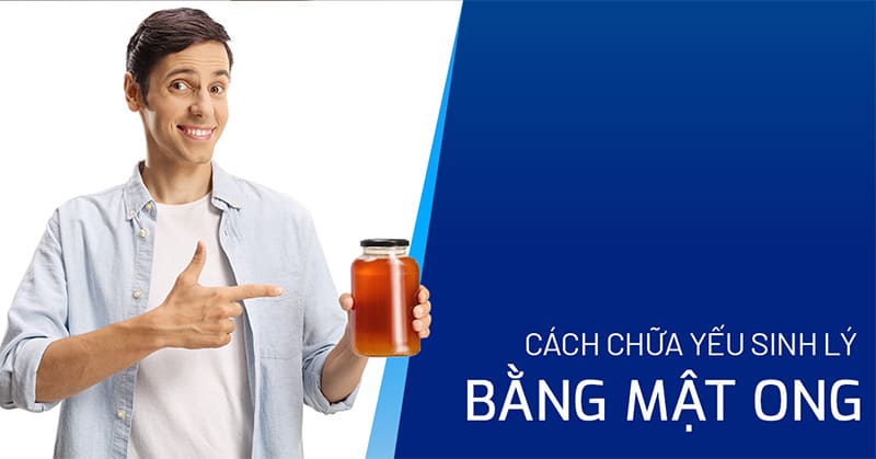 cách chữa yếu sinh lý bằng mật ong