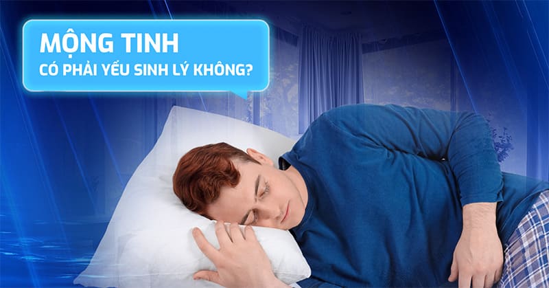 mộng tinh có phải yếu sinh lý không