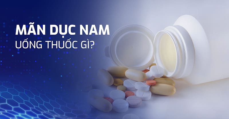 mãn dục nam uống thuốc gì