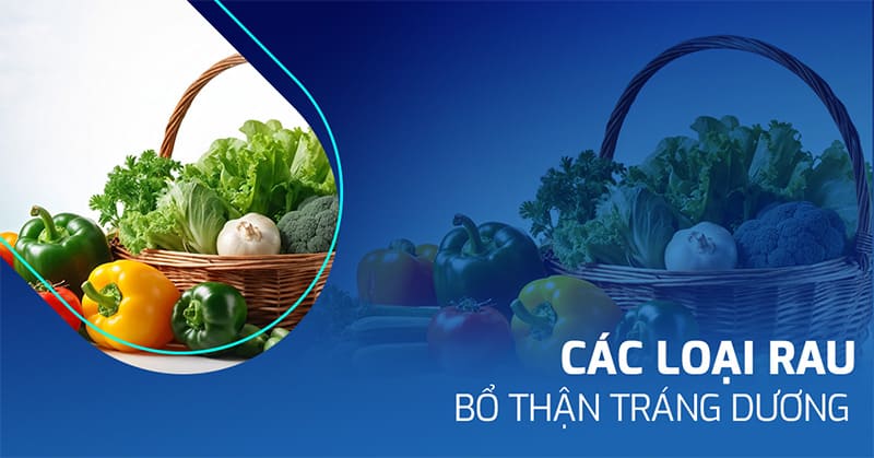 13 loại rau bổ thận tráng dương, tăng cường sinh lý dễ tìm