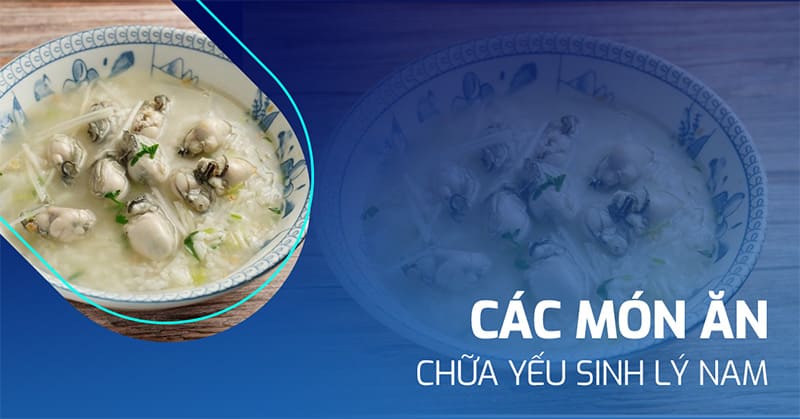 các món ăn chữa yếu sinh lý
