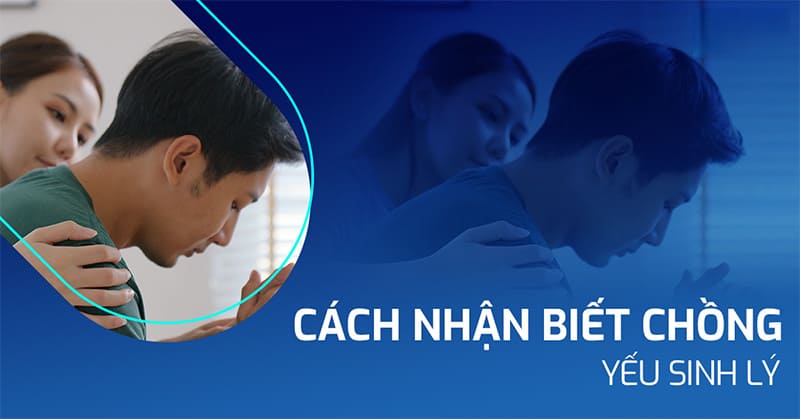 cách nhận biết chồng yếu sinh lý