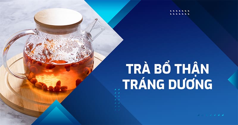 10 loại trà bổ thận tráng dương giúp nam giới luôn sung mãn