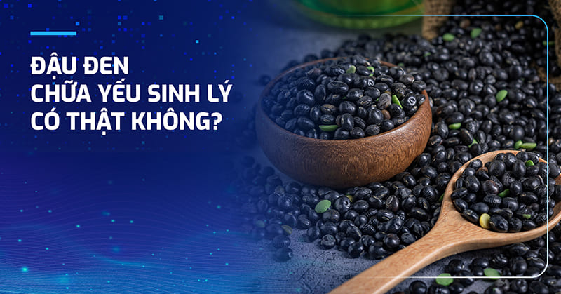 Cách dùng đậu đen chữa yếu sinh lý hiệu quả cho nam giới