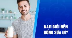 Nam giới nên uống sữa gì để tốt cho sinh lý bản thân?