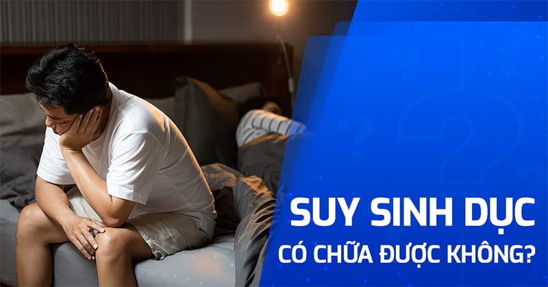 Bệnh suy sinh dục: Triệu chứng, chẩn đoán và điều trị
