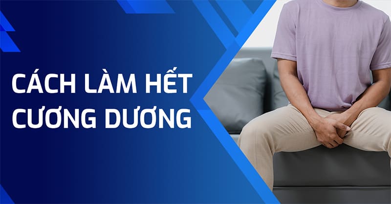 cách làm hết cương dương cách làm hết cương dương