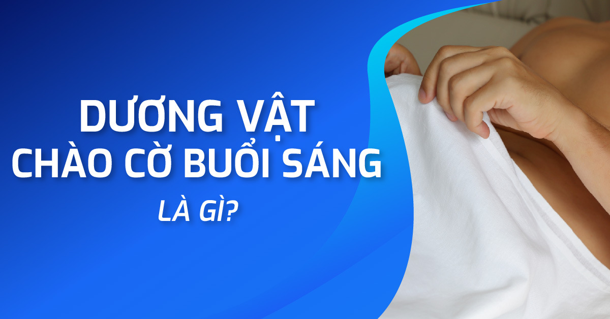 Tại sao con trai hay chào cờ buổi sáng? Có đáng lo không?