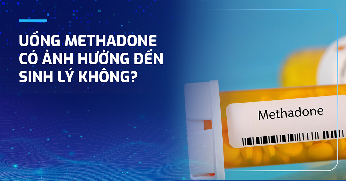Uống methadone có ảnh hưởng đến sinh lý không?