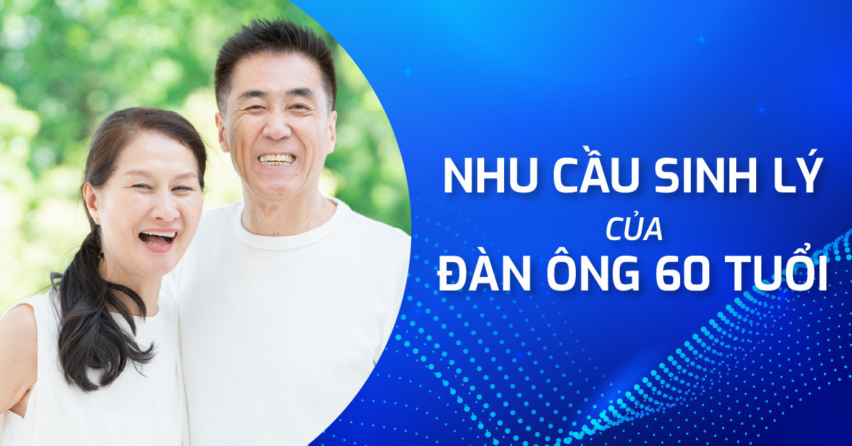 Tình trạng nhu cầu sinh lý của đàn ông 60 tuổi thay đổi thế nào?